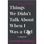 Things We Didn't Talk About When I Was A Girl A Memoir 9781951142032
