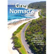 The Grey Nomad's Ultimate Guide to Australia Experience the beauty and freedom of our great landscape-for young and old alike! 9781760792039