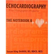 ECHOCARDIOGRAPHY - From a Sonographer's Perspective: THE NOTEBOOK 8 8780003182041