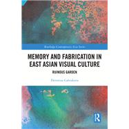 Memory and Fabrication in East Asian Visual Culture 9781000782042