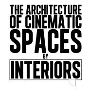 The Architecture of Cinematic Spaces by Interiors 9781789382051