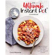 The Ultimate Instant Pot Cookbook 200 Deliciously Simple Recipes for Your Electric Pressure Cooker 9780399582059