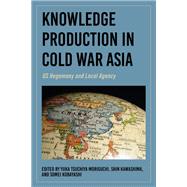 Knowledge Production in Cold War Asia 9780253072061