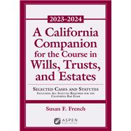 A California Companion for the Course in Wills, Trusts, and Estates 2023-2024 9798889062066