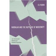 Kabbalah and the Rupture of Modernity 9781503642072