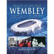 Images of the Past: Wembley 9781526702074