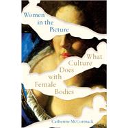Women in the Picture What Culture Does with Female Bodies 9780393542080