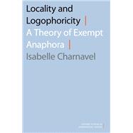 Locality and Logophoricity A Theory of Exempt Anaphora 9780190902100