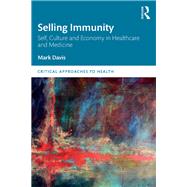 Selling Immunity Self, Culture and Economy in Healthcare and Medicine 9781000542110