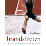 Brand Stretch Why 1 in 2 Extensions Fail, and How to Beat the Odds 9780470862117