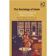 The Sociology of Islam: Collected Essays of Bryan S. Turner 9781409462118