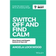Switch Off and Find Calm Slow Down and Regain Control of Your Life 9780730382164