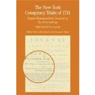 The New York Conspiracy Trials of 1741 Daniel Horsmanden's Journal of the Proceedings, with Related Documents 9780312402167