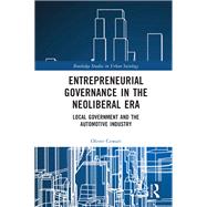 Entrepreneurial Governance in the Neoliberal Era 9781000452167