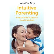 Intuitive Parenting How to tune in to your innate wisdom 9781472142184
