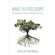 What is Freedom? Conversations with Historians, Philosophers, and Activists 9780197572214