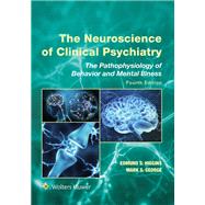 The Neuroscience of Clinical Psychiatry The Pathophysiology of Behavior and Mental Illness 9781975212223