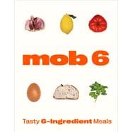 Mob 6: Tasty 6-Ingredient Meals 9781529902266