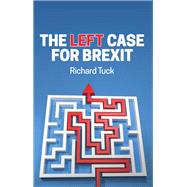 The Left Case for Brexit Reflections on the Current Crisis 9781509542284