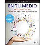 En tu medio 1st Edition: Intermediate WileyPLUS Next Gen Student Package 1 Semester 9781119662310