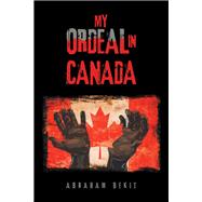 My Ordeal in Canada 9781984592316