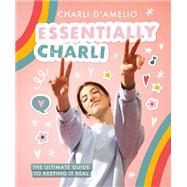 Essentially Charli The Ultimate Guide to Keeping It Real 9781419752322