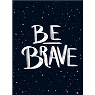 Be Brave The little book of courage 9781787832329