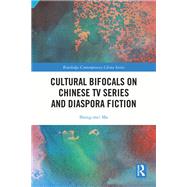 Cultural Bifocals on Chinese TV Series and Diaspora Fiction 9781040152331