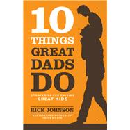 10 Things Great Dads Do 9780800722357