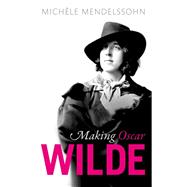 Making Oscar Wilde 9780198802372