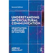 Understanding Intercultural Communication: Negotiating a Grammar of Culture 9780815352389