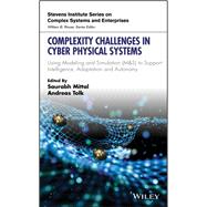 Complexity Challenges in Cyber Physical Systems Using Modeling and Simulation (M&S) to Support Intelligence, Adaptation and Autonomy 9781119552390