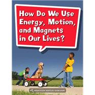 How Do We Use Energy, Motion, and Magnets in Our Lives?, Grade 2 9780544072411
