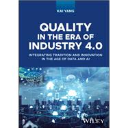 Quality in the Era of Industry 4.0 Harnessing Data Analytics for Quality Engineering Applications 9781119932444