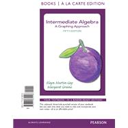 Intermediate Algebra A Graphing Approach, Books a la Carte Edition 9780321882448