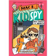 Mac Saves the World (Mac B., Kid Spy #6) 9781338742459