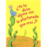 ¿Te he dicho alguna vez lo afortunado que eres? (Did I Ever Tell You How Lucky You Are? Spanish Edition) 9780593172469