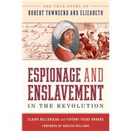 Espionage and Enslavement in the Revolution The True Story of Robert Townsend and Elizabeth 9781493052479