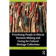 Prioritizing People in Ethical Decision-Making and Caring for Cultural Heritage Collections 9781032342511