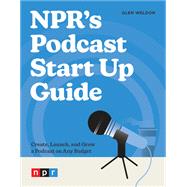 NPR's Podcast Start Up Guide 9781984862518