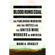 Blood Runs Coal The Yablonski Murders and the Battle for the United Mine Workers of America 9780393652536