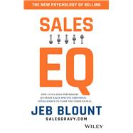 Sales EQ How Ultra High Performers Leverage Sales-Specific Emotional Intelligence to Close the Complex Deal 9781119312574