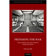 Preparing for War: The Making of the 1949 Geneva Conventions 9780198912613
