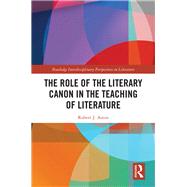 The Role of the Literary Canon in the Teaching of Literature 9780367432621