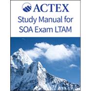 ACTEX Study Manual for SOA Exam LTAM | Spring 2021 9781647562663