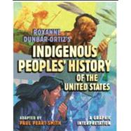 Roxanne Dunbar-Ortiz's Indigenous Peoples' History of the United States A Graphic Interpretation 9780807012680