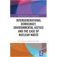 Intergenerational Democracy, Environmental Justice and the Case of Nuclear Waste 9781003422686