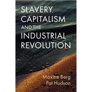 Slavery, Capitalism and the Industrial Revolution 9781509552689