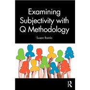 Examining Subjectivity with Q Methodology 9781032842691