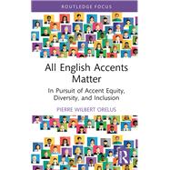 Un-standardizing Accent: The Effects of Accentism on Multilingual Speakers and Multicultural Learners 9780415722704